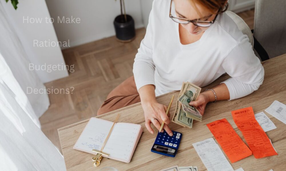 Make Rational Budgeting Decisions 
