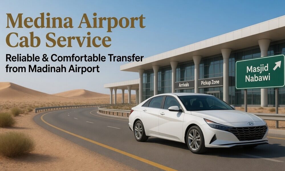A Complete Guide to Madinah Hotel to Madinha Airport Transfers Medina airport cab service