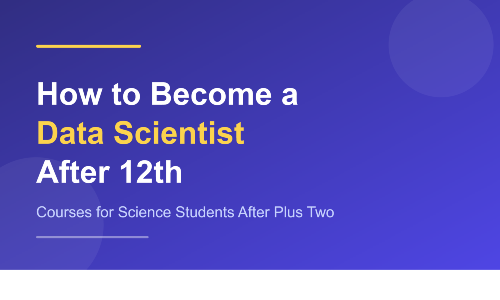 How to become a data scientist after 12th - courses for science students after plus two